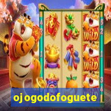 ojogodofoguete