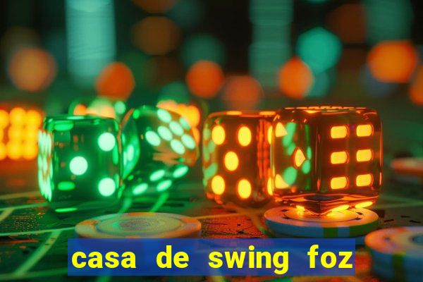 casa de swing foz do iguaçu