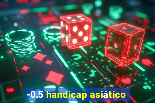 -0.5 handicap asiático