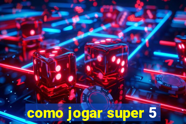 como jogar super 5