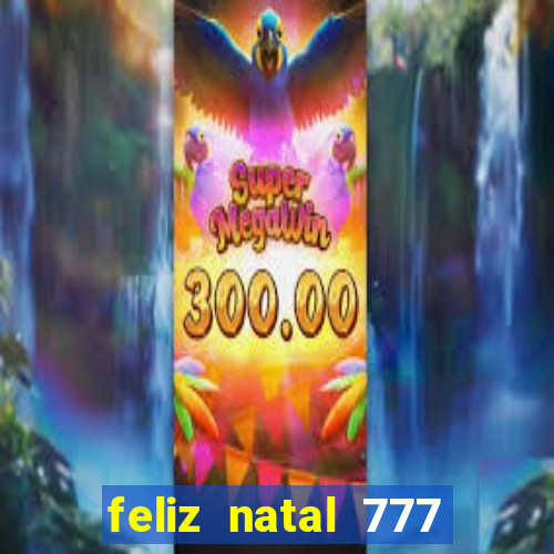 feliz natal 777 plataforma login