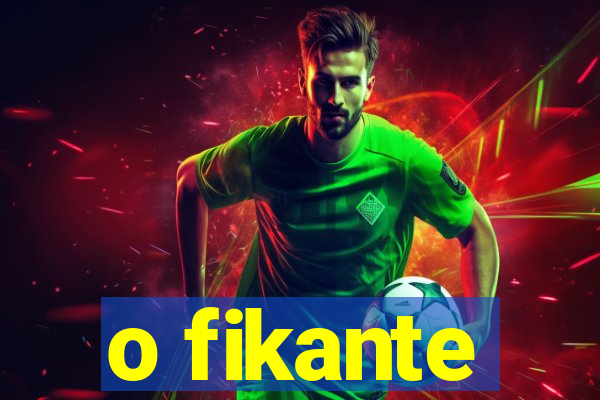 o fikante