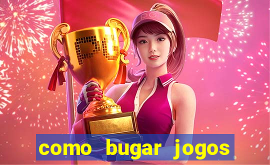 como bugar jogos de cassino