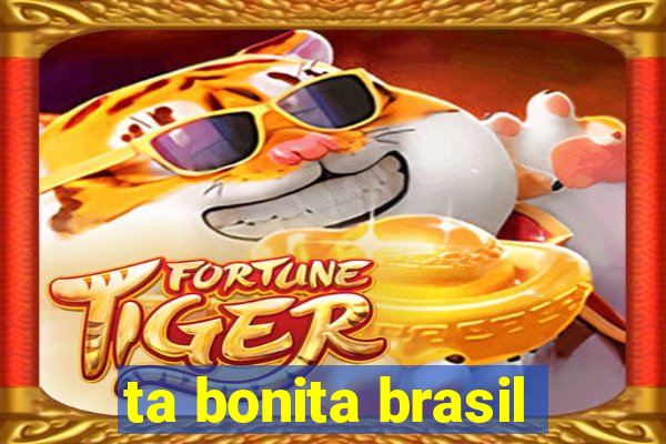 ta bonita brasil