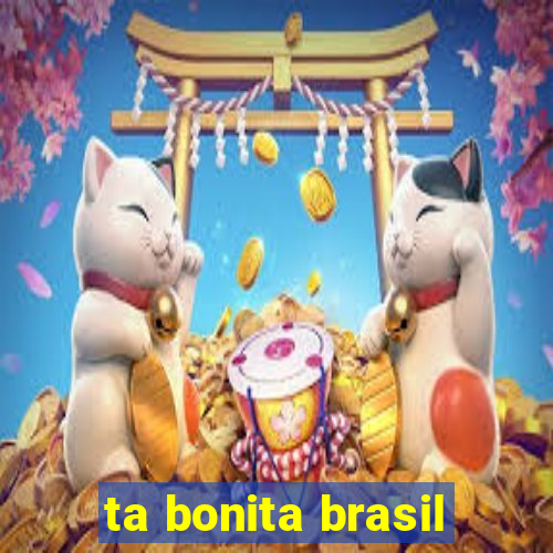 ta bonita brasil