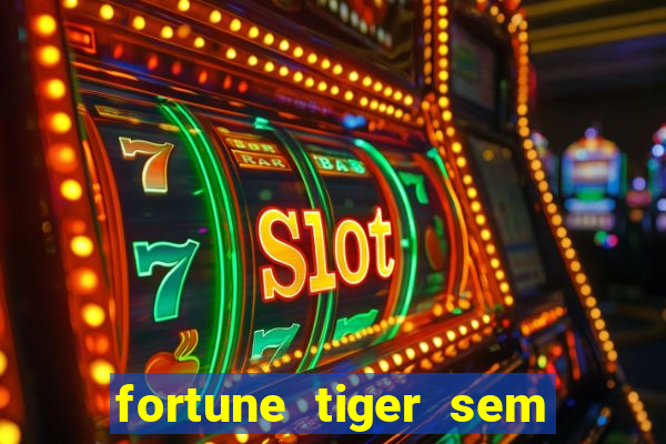 fortune tiger sem deposito minimo