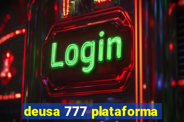 deusa 777 plataforma