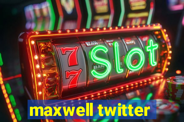 maxwell twitter