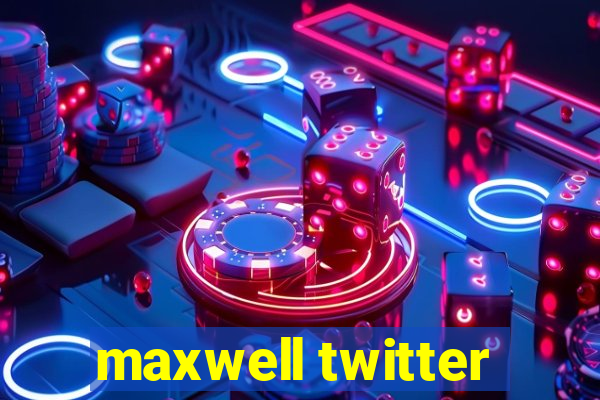 maxwell twitter