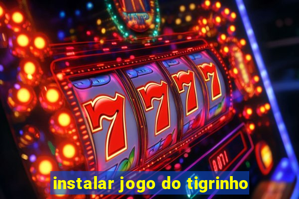 instalar jogo do tigrinho