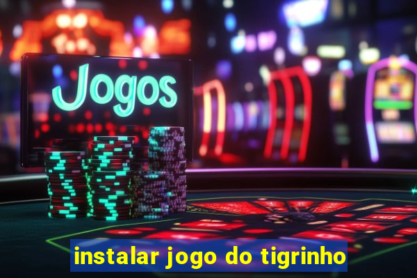 instalar jogo do tigrinho