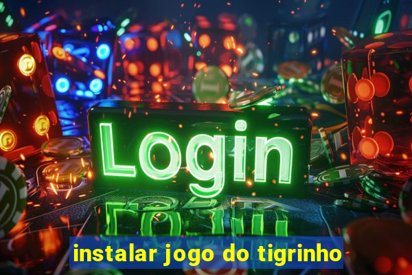 instalar jogo do tigrinho