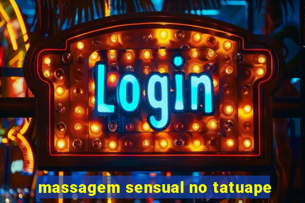 massagem sensual no tatuape