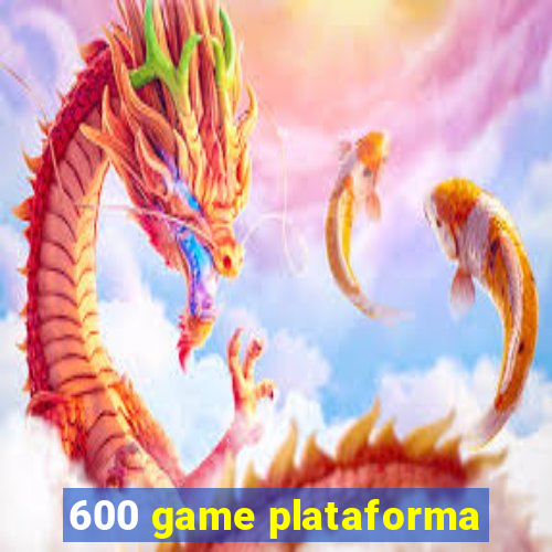 600 game plataforma