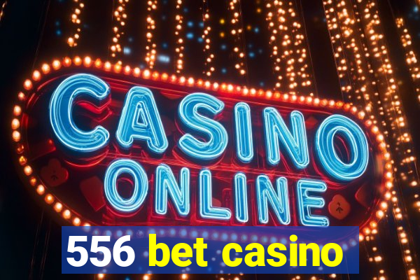 556 bet casino