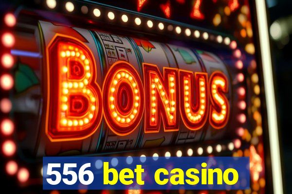 556 bet casino