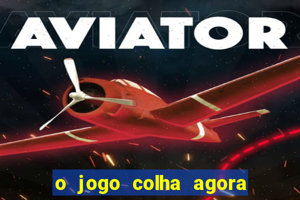 o jogo colha agora paga mesmo