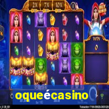 oqueécasino