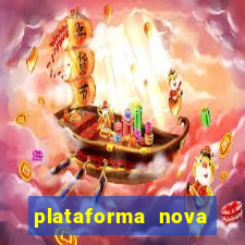 plataforma nova pagando muito