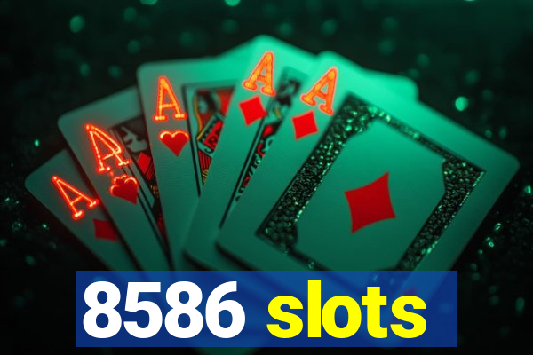 8586 slots