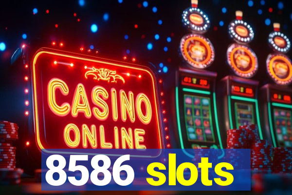 8586 slots