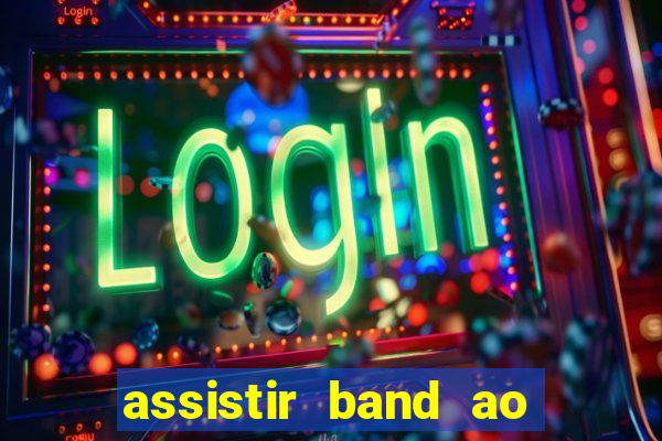 assistir band ao vivo multicanais