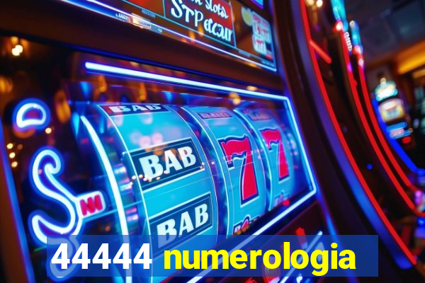 44444 numerologia