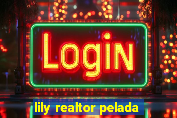 lily realtor pelada