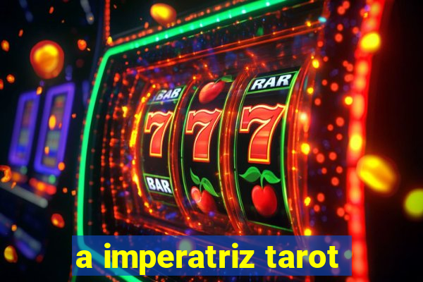 a imperatriz tarot