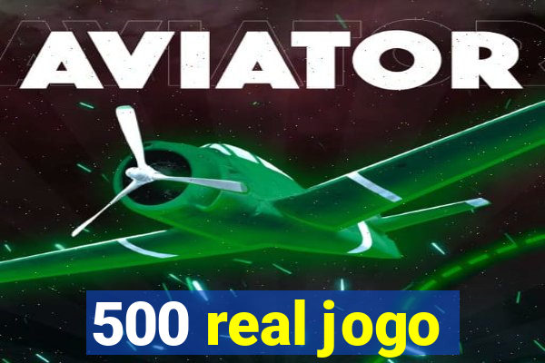 500 real jogo