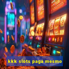 kkk slots paga mesmo