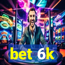 bet 6k