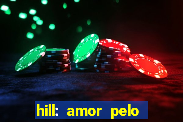 hill: amor pelo jogo online