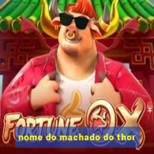 nome do machado do thor