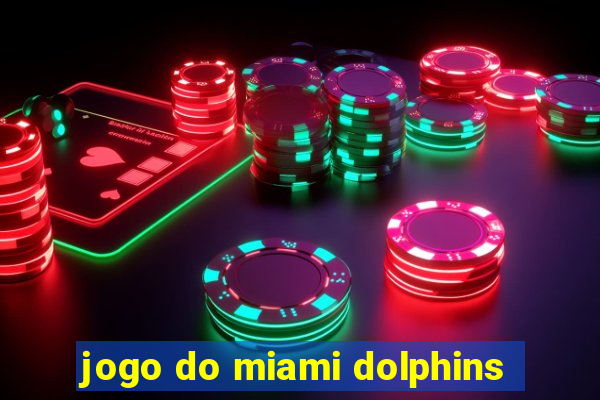 jogo do miami dolphins