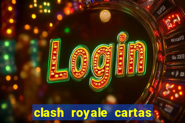 clash royale cartas modificadas 2024