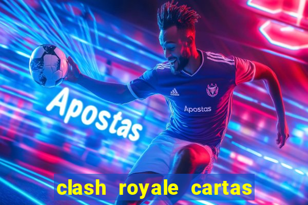 clash royale cartas modificadas 2024