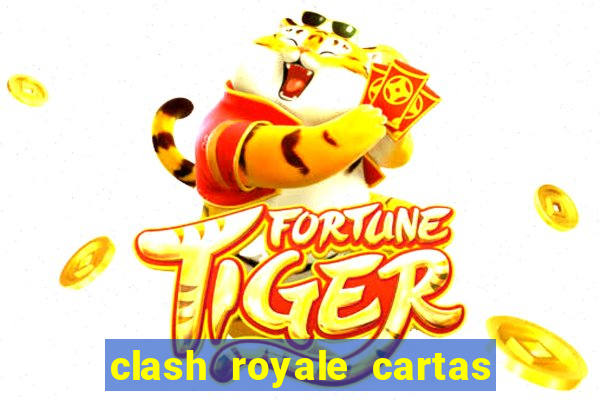 clash royale cartas modificadas 2024