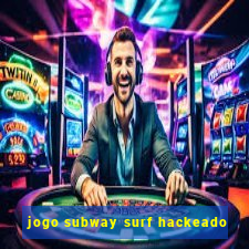 jogo subway surf hackeado