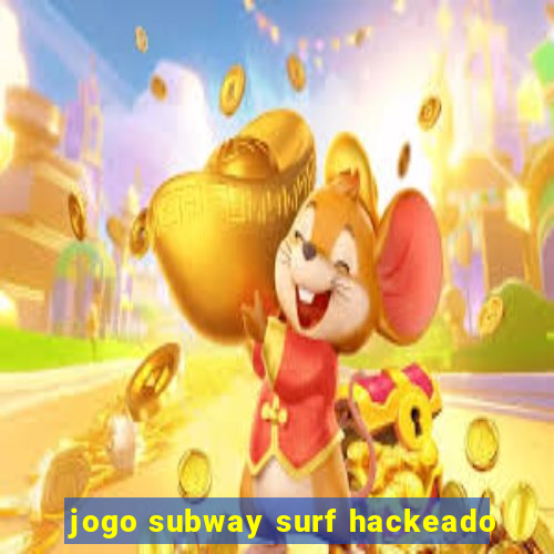 jogo subway surf hackeado