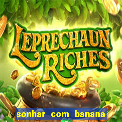 sonhar com banana no jogo do bicho