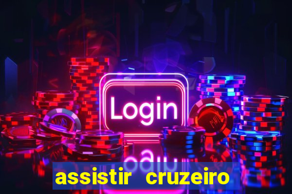 assistir cruzeiro ao vivo hd