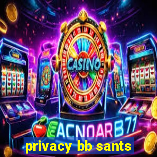 privacy bb sants