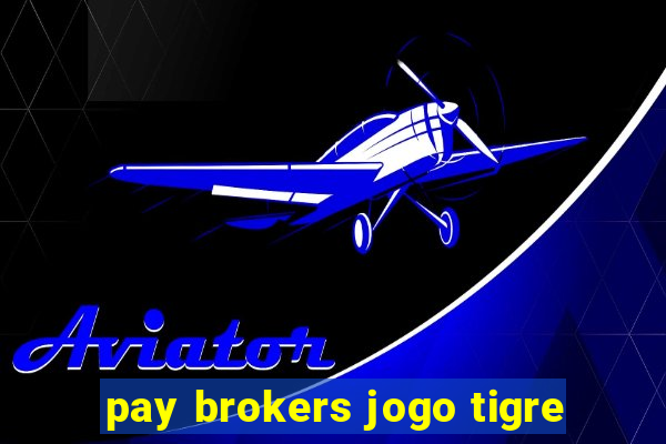 pay brokers jogo tigre