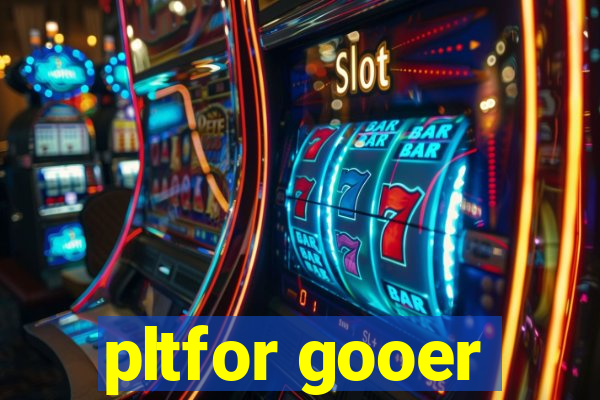 pltfor gooer