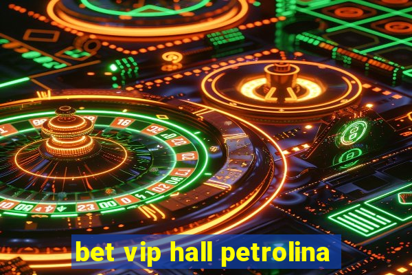 bet vip hall petrolina