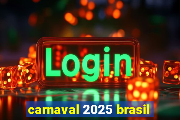 carnaval 2025 brasil