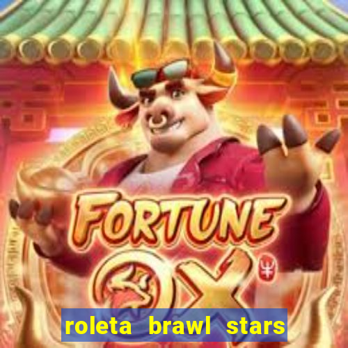 roleta brawl stars 2024 84 brawlers