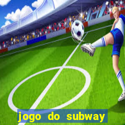 jogo do subway surf de ganhar dinheiro