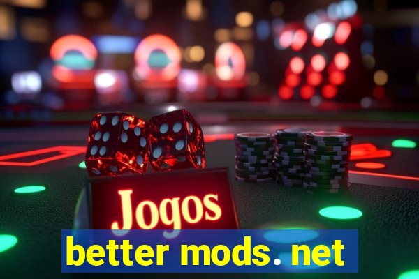 better mods. net